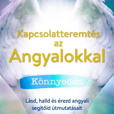 Kapcsolatteremtés az Angyalokkal könnyedén könyv