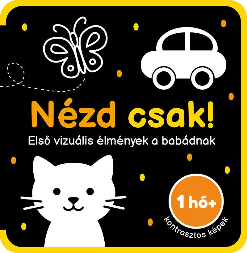 Nézd csak – Első vizuális élmények a babádnak - Szivacskönyv