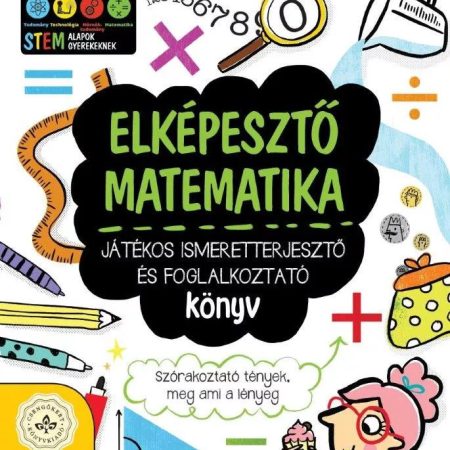 Elképesztő matematika – Játékos ismeretterjesztő és foglalkoztató könyv