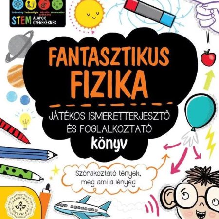 Fantasztikus fizika – Játékos ismeretterjesztő és foglalkoztató könyv