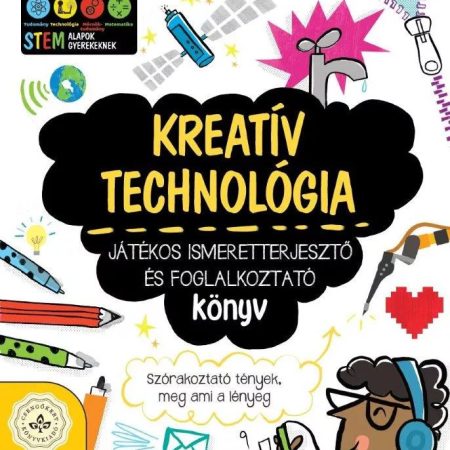 Kreatív technológia – Játékos ismeretterjesztő és foglalkoztató könyv