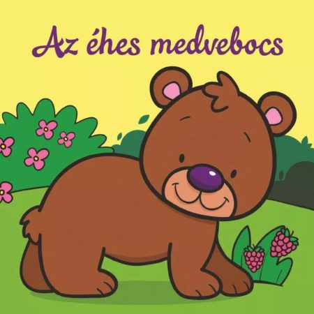 Az éhes medvebocs – Állati kalandok – Szivacskönyv