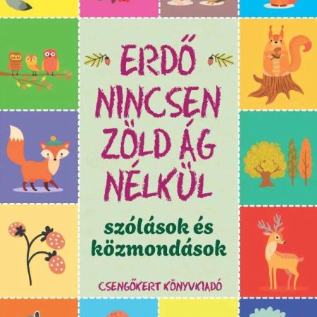 Erdő nincsen zöld ág nélkül – Szólások és közmondások