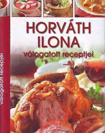 Horváth Ilona válogatott receptjei /Szállítási sérült/