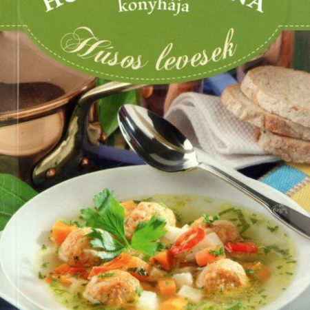 Horváth Ilona konyhája - Húsos levesek