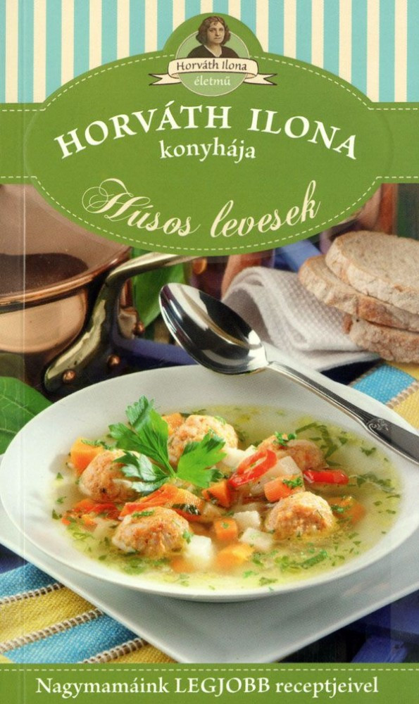 Horváth Ilona konyhája - Húsos levesek