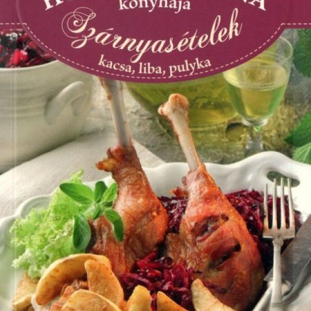 Horváth Ilona konyhája - Szárnyasételek: kacsa