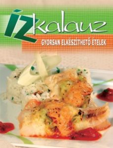 Ízkalauz - Gyorsan elkészíthető ételek