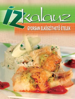 Ízkalauz - Gyorsan elkészíthető ételek