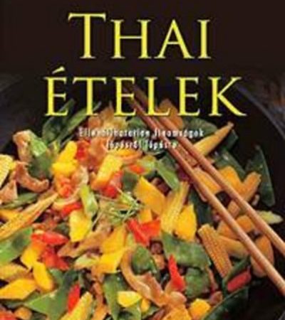 Thai ételek-ellenállhatatlan finomságok lépésről lépésre