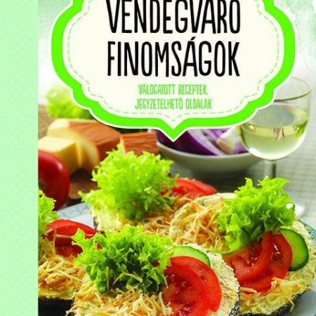 Vendégváró finomságok - válogatott receptek