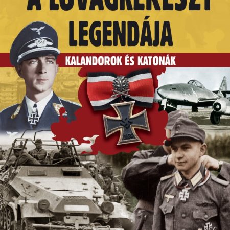 A lovagkereszt legendája - Kalandorok és katonák