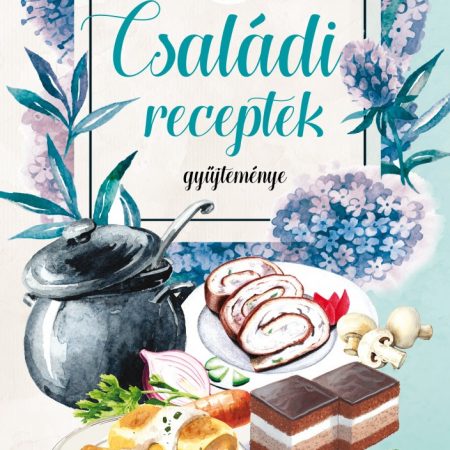 Családi receptek gyűjteménye