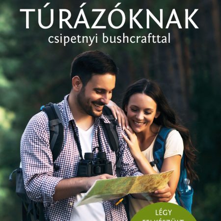 Tippek túrázóknak - csipetnyi bushcrafttal - Természetbarátok zsebkönyve