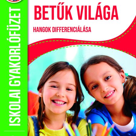 Betűk világa - hangok differenciálása - iskolai gyakorlófüzet 1. osztály