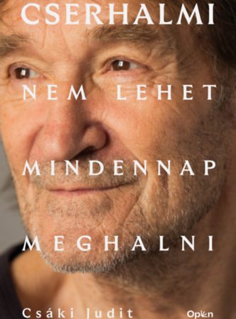 Csáki Judit - Cserhalmi - Nem lehet mindennap meghalni