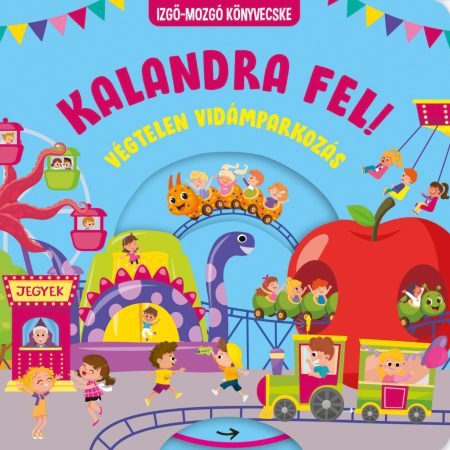 Kalandra fel! - végtelen vidámparkozás - izgő-mozgó könyvecske
