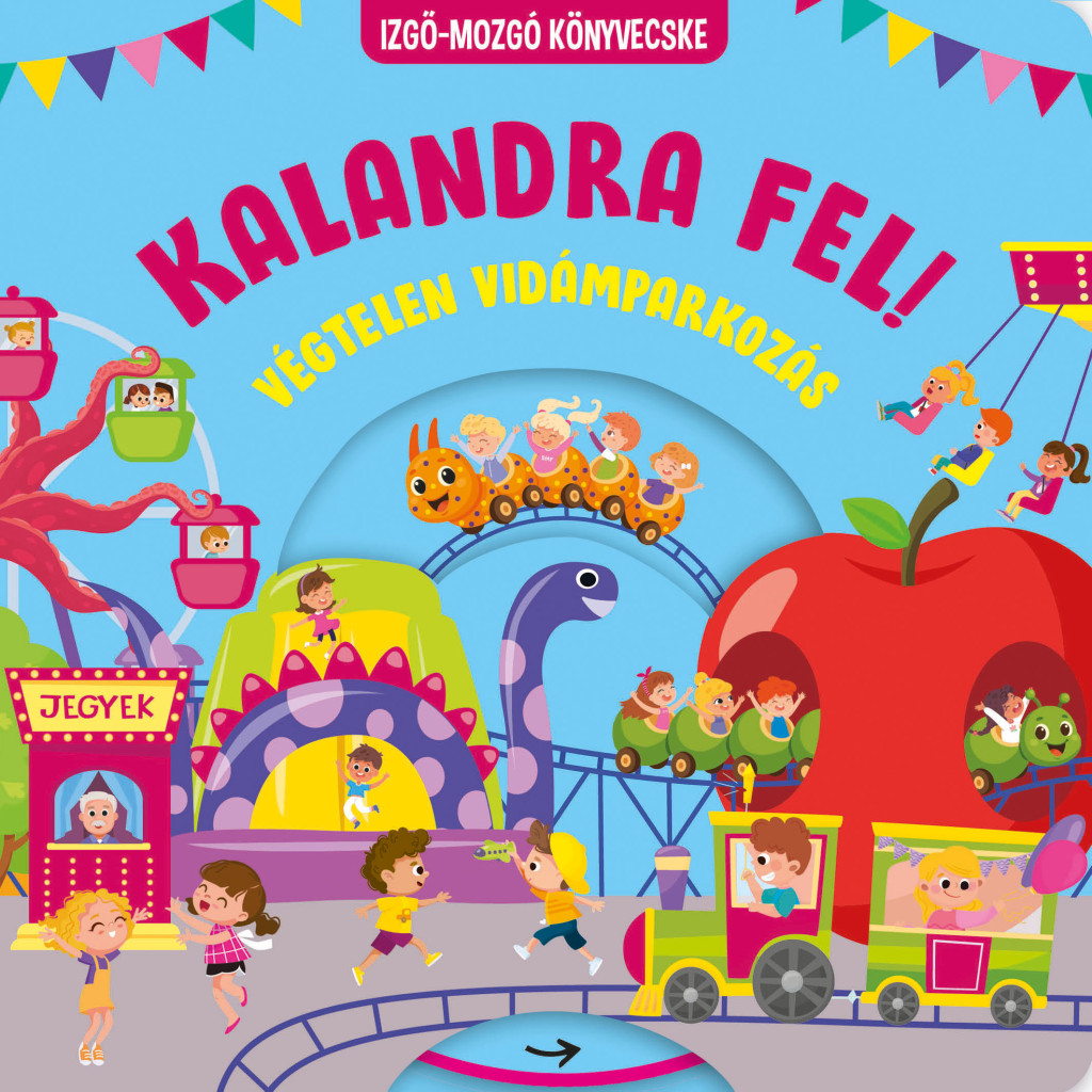 Kalandra fel! - végtelen vidámparkozás - izgő-mozgó könyvecske